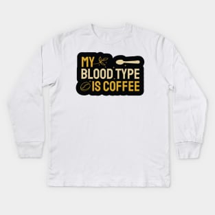 My Bloodtype is Coffee Kids Long Sleeve T-Shirt